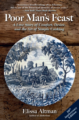 Poor Man's Feast: A Love Story of Comfort, Desire, and the Art of Simple Cooking - Altman, Elissa