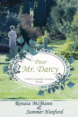 Poor Mr. Darcy: A Pride & Prejudice Novella - Hanford, Summer, and McMann, Renata