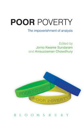 Poor Poverty: The Impoverishment of Analysis, Measurement and Policies - Sundaram, Jomo Kwame (Editor), and Chowdhury, Anisuzzaman (Anis) (Editor)
