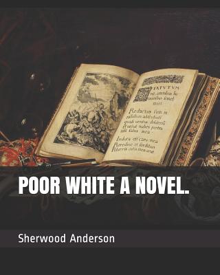 Poor White a Novel. - Anderson, Sherwood