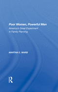 Poor Women, Powerful Men: America's Great Experiment in Family Planning