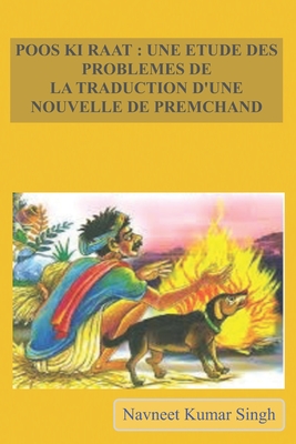 Poos KI Raat: Une Etude Des Problemes de la Traduction d'Une Nouvelle de Premchand - Singh, Navneet