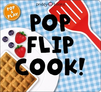 Pop and Play: Pop, Flip, Cook - Priddy, Roger