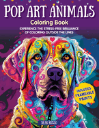 Pop Art Animals Coloring Book: Experience the Stress-Free Brilliance of Coloring Outside the Lines