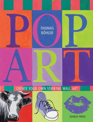 Pop Art: Create Your Own Striking Wall Art - Bhler, Thomas