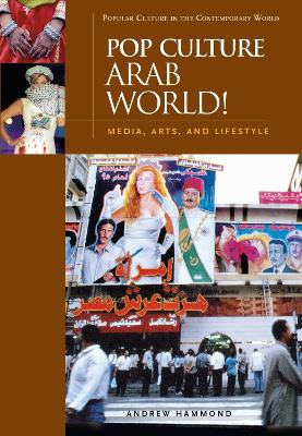 Pop Culture Arab World!: Media, Arts, and Lifestyle - Hammond, Andrew