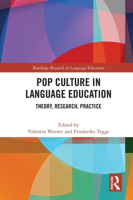 Pop Culture in Language Education: Theory, Research, Practice - Werner, Valentin (Editor), and Tegge, Friederike (Editor)