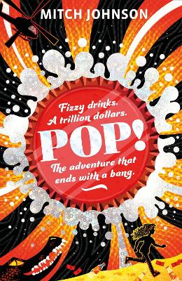 Pop!: Fizzy drinks. A trillion dollars. The adventure that ends with a bang. - Johnson, Mitch