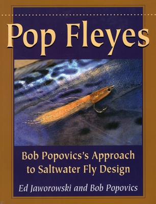 Pop Fleyes: Bob Popovics's Approach to Saltwater Fly Design - Jaworowski, Ed, and Popovics, Bob