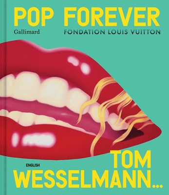 Pop Forever - Tom Wesselmann - Editions Gallimard (Editor)