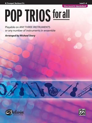 Pop Trios for All: B-Flat Trumpet/Baritone T.C., Level 1-4: Playable on Any Three Instruments or Any Number of Instruments in Ensemble - Story, Michael