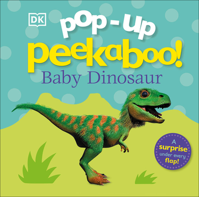 Pop-Up Peekaboo! Baby Dinosaur: A Surprise Under Every Flap! - DK