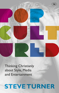 Popcultured: Thinking Christianly About Style, Media And Entertainment