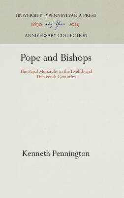 Pope and Bishops: The Papal Monarchy in the Twelfth and Thirteenth Centuries - Pennington, Kenneth