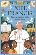 pope francis biography for kids.: ife of pope francis for young readers.