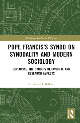 Pope Francis's Synod on Synodality and Modern Sociology: Exploring Behavioral and Research Aspects - Ballano, Vivencio