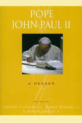 Pope John Paul II: A Reader - O'Collins, Gerald, SJ (Editor), and Kendall, Daniel (Editor), and LaBelle, Jeffrey (Editor)