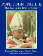 Pope John Paul II, "Building Up the Body of Christ": Pastoral Visit to the United States - John Paul II