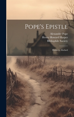 Pope's Epistle: Eloisa to Abelard - Pope, Alexander 1688-1744, and Harper, Henry Howard 1871-1953, and Bicknell, William H W (William Harr (Creator)