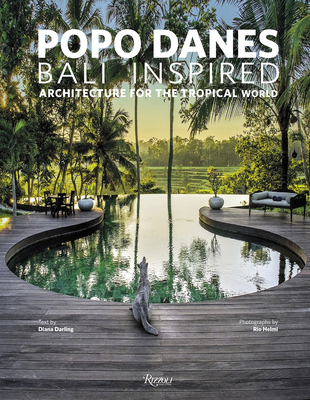 Popo Danes: Bali Inspired: Architecture for the Tropical World - Darling, Diana (Text by), and Helmi, Rio (Photographer)