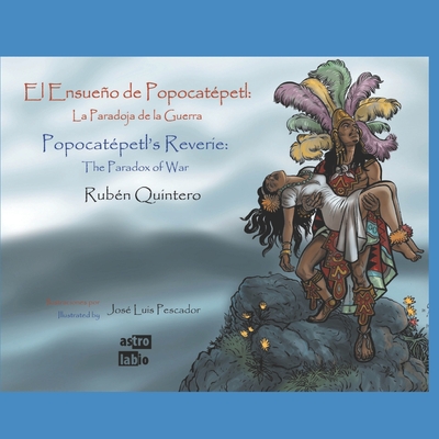 Popocatpetl's Reverie (El Ensueo de Popocatpetl): The Paradox of War (La Paradoja de la Guerra) - Hernndez, Rodrigo lvarez (Translated by), and Martinez, Salvador (Editor)