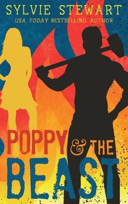 Poppy & the Beast: A Grumpy/Sunshine Romance - Stewart, Sylvie