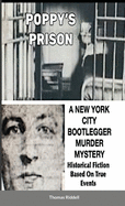 Poppy's Prison: A New York City Bootlegger Murder Mystery- Historical Fiction- Based On True Events