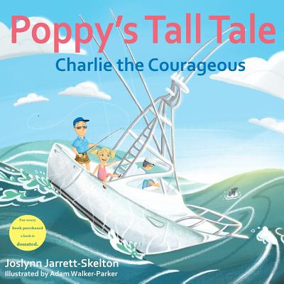 Poppy's Tall Tale: Charlie the Courageous Book 3 - Jarrett-Skelton, Joslynn