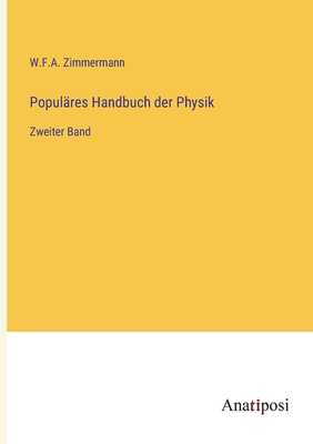 Populres Handbuch der Physik: Zweiter Band - Zimmermann, W F a