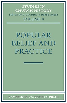 Popular Belief and Practice: Papers Read at the Ninth Summer Meeting and the Tenth Winter Meeting of the Ecclesiastical History Society - Cuming, G. J. (Editor), and Baker, Derek (Editor)