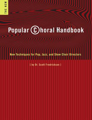 Popular Choral Handbook: New Techniques for Pop, Jazz, and Show Choir Directors - Fredrickson, Scott