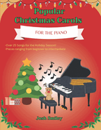 Popular Christmas Carols For the Piano: 25+ Piano Christmas Songs for Kids and Adults. Beginner to Intermediate including finger numbers for every song.