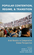 Popular Contention, Regime, and Transition: Arab Revolts in Comparative Global Perspective