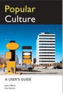 Popular Culture: a User's Guide - Susie O'Brien, Imre Szeman