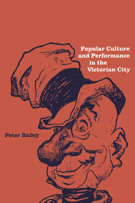 Popular Culture and Performance in the Victorian City - Bailey, Peter