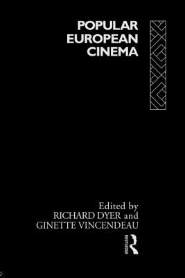 Popular European Cinema - Dyer, Richard (Editor), and Vincendeau, Ginette (Editor)