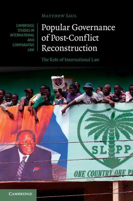 Popular Governance of Post-Conflict Reconstruction: The Role of International Law - Saul, Matthew