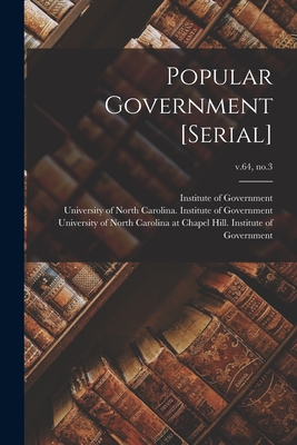 Popular Government [serial]; v.64, no.3 - Institute of Government (Chapel Hill (Creator), and University of North Carolina (1793-19 (Creator), and University of North...