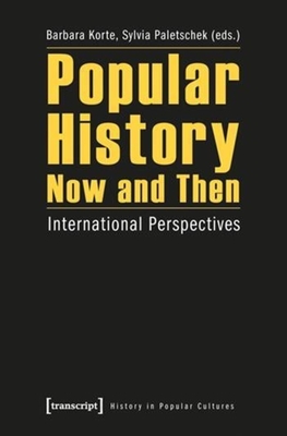Popular History Now and Then: International Perspectives - Korte, Barbara (Editor), and Paletschek, Sylvia (Editor)