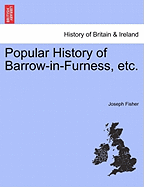 Popular History of Barrow-In-Furness, Etc.