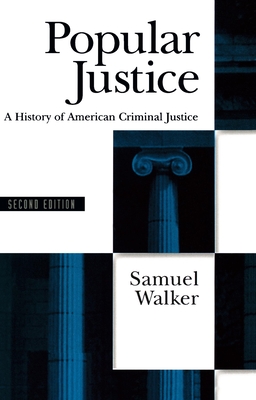 Popular Justice: A History of American Criminal Justice - Walker, Samuel