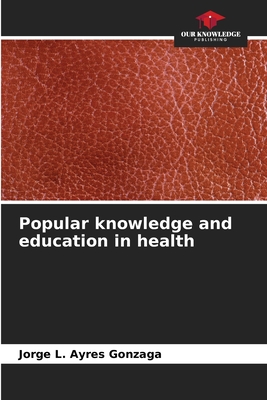 Popular knowledge and education in health - Ayres Gonzaga, Jorge L