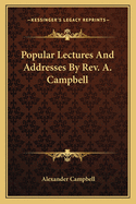 Popular Lectures And Addresses By Rev. A. Campbell