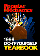 Popular Mechanics 1998 Do-It-Yourself Yearbook - Popular Mechanics Magazine