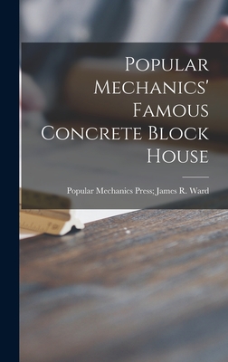 Popular Mechanics' Famous Concrete Block House - Popular Mechanics Press James R Ward (Creator)