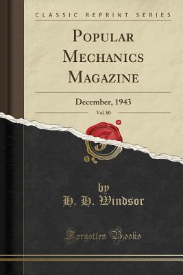 Popular Mechanics Magazine, Vol. 80: December, 1943 (Classic Reprint) - Windsor, H H