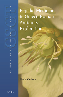 Popular Medicine in Graeco-Roman Antiquity: Explorations - Harris, William V (Editor)