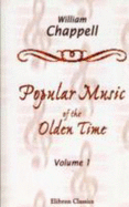 Popular Music of the Olden Time: the Whole of the Airs Harmonized By G. a. Macfarren. Volume 1