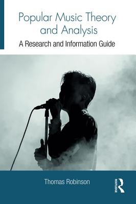 Popular Music Theory and Analysis: A Research and Information Guide - Robinson, Thomas