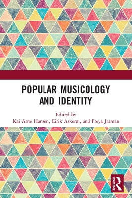 Popular Musicology and Identity: Essays in Honour of Stan Hawkins - Hansen, Kai Arne (Editor), and Askeri, Eirik (Editor), and Jarman, Freya (Editor)